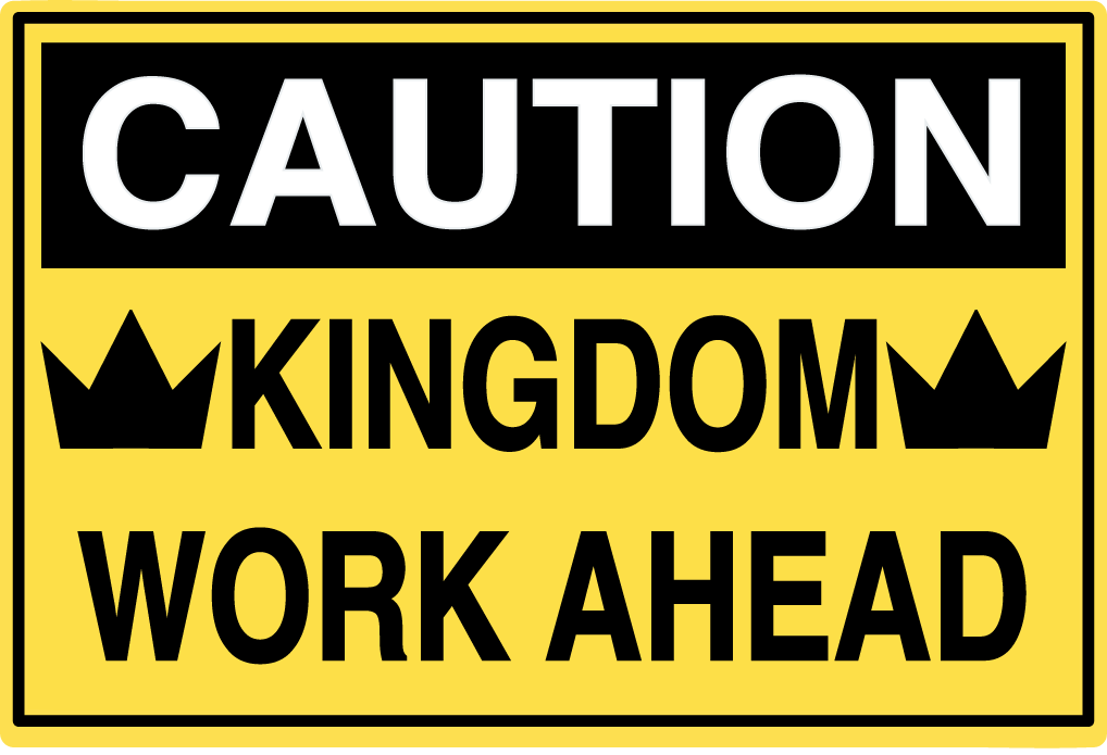 Caution sign: Kingdom Work Ahead